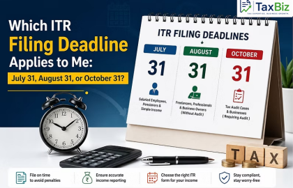 Which ITR Filing Deadline Applies to Me: July 31, August 31, or October 31?